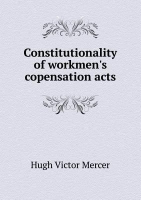 Constitutionality of Workmen's Copensation Acts 5518429924 Book Cover