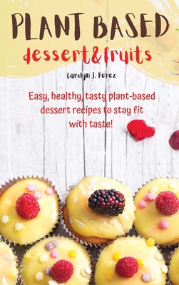 Plant-Based dessert & fruits 1803129018 Book Cover