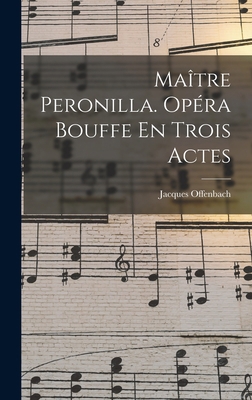 Maître Peronilla. Opéra Bouffe En Trois Actes [French] 101932192X Book Cover