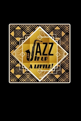 Jazz It Up A Little: Jazz Lover Gift: Lined Jou... 046446594X Book Cover