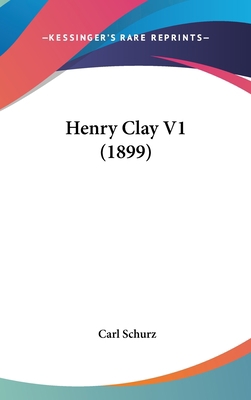 Henry Clay V1 (1899) 1436566991 Book Cover