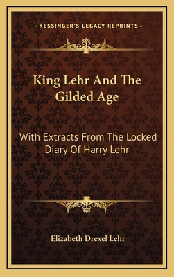 King Lehr And The Gilded Age: With Extracts Fro... 1164508997 Book Cover