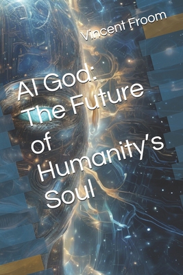 AI God: The Future of Humanity's Soul            Book Cover