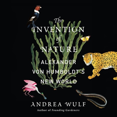 The Invention of Nature: Alexander Von Humboldt... 162231980X Book Cover