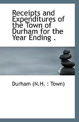 Receipts and Expenditures of the Town of Durham... 1113296321 Book Cover