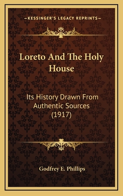 Loreto And The Holy House: Its History Drawn Fr... 1164271555 Book Cover