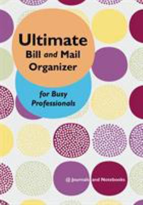 Ultimate Bill and Mail Organizer for Busy Profe... 1683268296 Book Cover