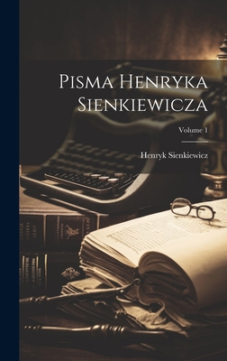 Pisma Henryka Sienkiewicza; Volume 1 [Polish] 1021024902 Book Cover