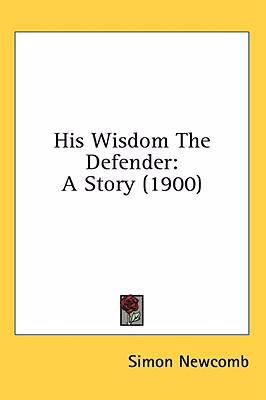 His Wisdom The Defender: A Story (1900) 0548960968 Book Cover