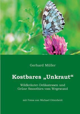 Kostbares Unkraut: Wildkräuter-Delikatessen & G... [German] 3732253716 Book Cover
