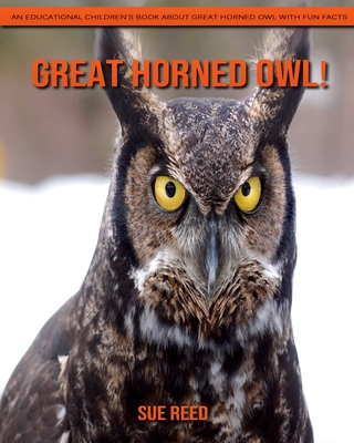 Great Horned Owl! An Educational Children's Book about Great Horned Owl with Fun Facts