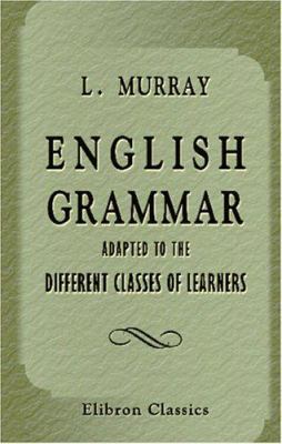 English Grammar, Adapted to the Different Class... B004IIIPDE Book Cover