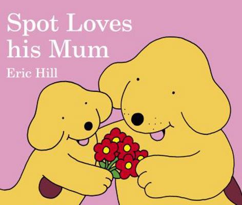 Spot Loves His Mum 0723257477 Book Cover