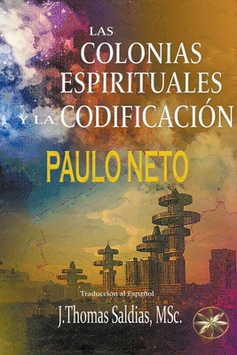 Las Colonias Espirituales y la Codificación [Spanish] B0BTJYD4FM Book Cover