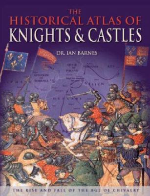 The Historical Atlas of Knights & Castles 1845732391 Book Cover