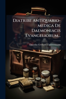 Diatribe Antiquario-medica De Daemoniacis Evang... [Latin] 1275162258 Book Cover
