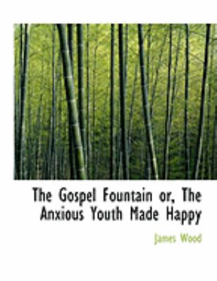 The Gospel Fountain Or, the Anxious Youth Made ... [Large Print] 0559006799 Book Cover