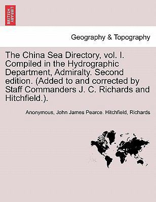 The China Sea Directory, Vol. I. Compiled in th... 1241414572 Book Cover