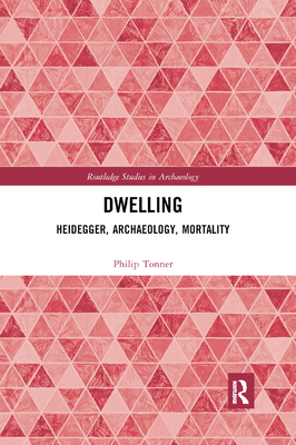 Dwelling: Heidegger, Archaeology, Mortality 0367887630 Book Cover