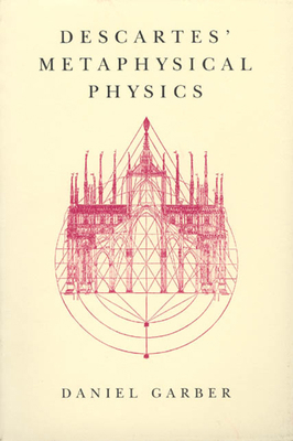 Descartes' Metaphysical Physics 0226282198 Book Cover