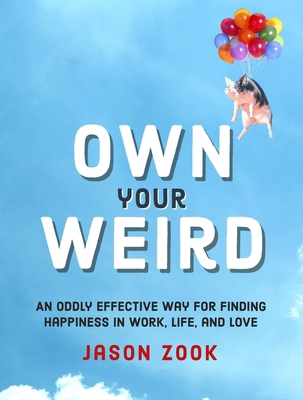 Own Your Weird: An Oddly Effective Way for Find... 0762467177 Book Cover