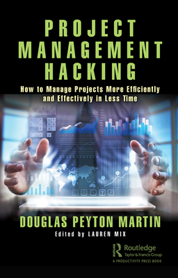 Project Management Hacking: How to Manage Proje... 0367348152 Book Cover
