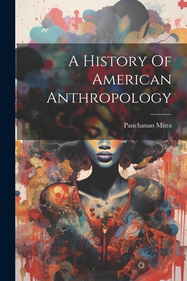 A History Of American Anthropology 1021513806 Book Cover