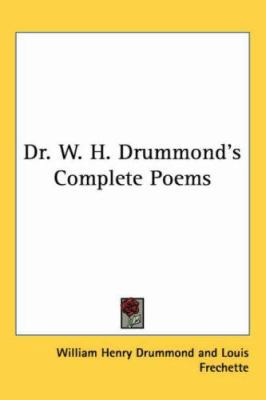 Dr. W. H. Drummond's Complete Poems 1417920068 Book Cover