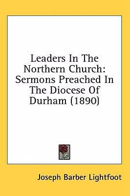 Leaders In The Northern Church: Sermons Preache... 1436583470 Book Cover