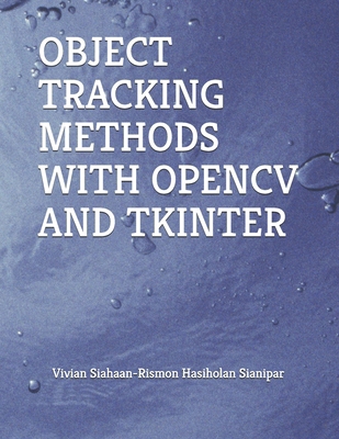 Object Tracking Methods with Opencv and Tkinter B0D2RMKF35 Book Cover