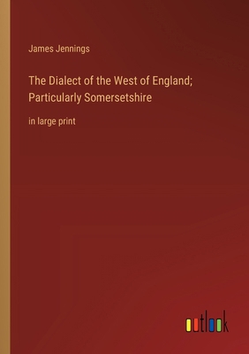 The Dialect of the West of England; Particularl... 3368366580 Book Cover