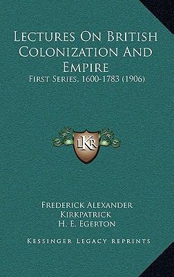 Lectures On British Colonization And Empire: Fi... 1165415666 Book Cover