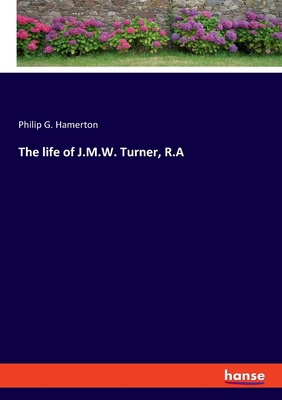 The life of J.M.W. Turner, R.A 3337954480 Book Cover