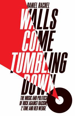 Walls Come Tumbling Down: Rock Against Racism, ... 1447272684 Book Cover