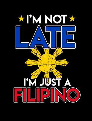 I'm Not Late I'm Just A Filipino: Funny Filipin... 107347898X Book Cover