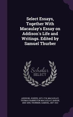 Select Essays, Together With Macaulay's Essay o... 1354394976 Book Cover