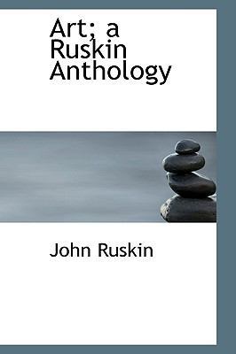 Art: A Ruskin Anthology 0554566303 Book Cover