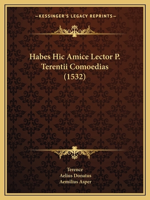 Habes Hic Amice Lector P. Terentii Comoedias (1... [Latin] 1166057569 Book Cover