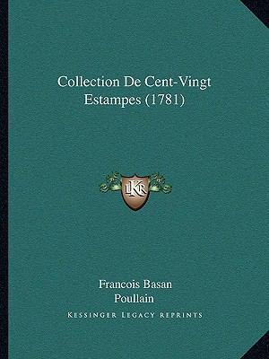 Collection De Cent-Vingt Estampes (1781) [French] 1165917807 Book Cover