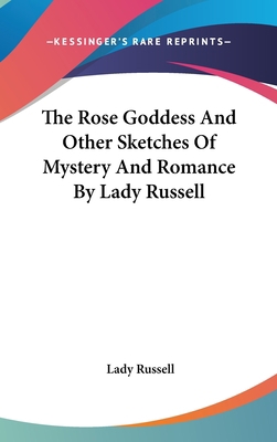 The Rose Goddess And Other Sketches Of Mystery ... 0548038449 Book Cover