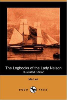 The Logbooks of the Lady Nelson (Illustrated Ed... 1406551538 Book Cover