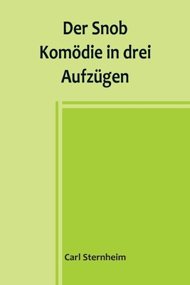 Der Snob; Komödie in drei Aufzügen [German] 9356903557 Book Cover