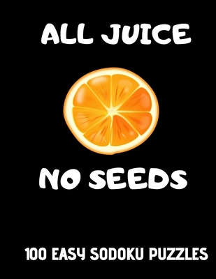 All Juice No Seeds: 100 Easy Get Well Soon Sudo... [Large Print] 169557933X Book Cover