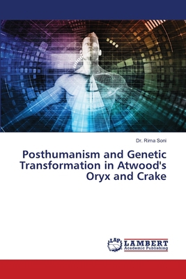 Posthumanism and Genetic Transformation in Atwo... 6207998693 Book Cover