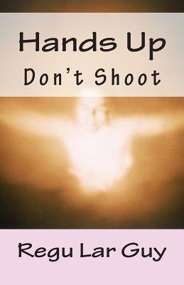 Hands Up: Don't Shoot 1505613299 Book Cover