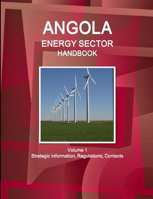 Angola Energy Sector Handbook Volume 1 Strategi... 1438701721 Book Cover
