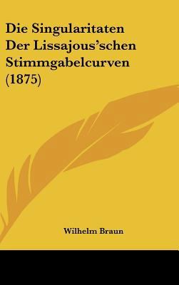 Die Singularitaten Der Lissajous'schen Stimmgab... [German] 1162502487 Book Cover