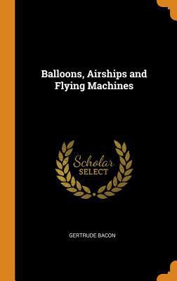 Balloons, Airships and Flying Machines 0342012053 Book Cover