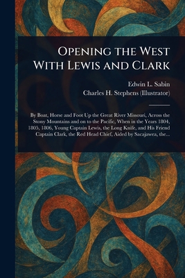 Opening the West With Lewis and Clark 1023428571 Book Cover