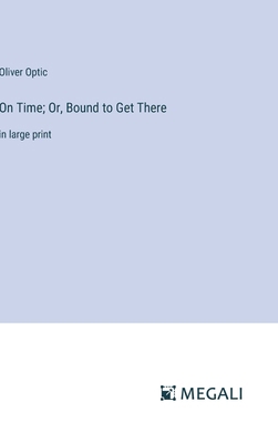 On Time; Or, Bound to Get There: in large print 3387097298 Book Cover